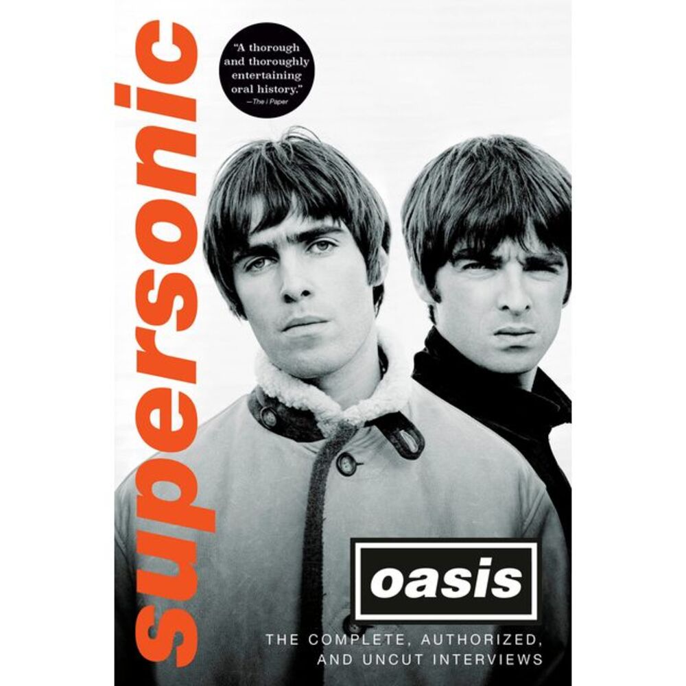 Supersonic: The Complete, Authorized, and Uncut Interviews -- Oasis